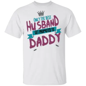 Only Best Husbands Get Promoted To Daddy T-Shirt